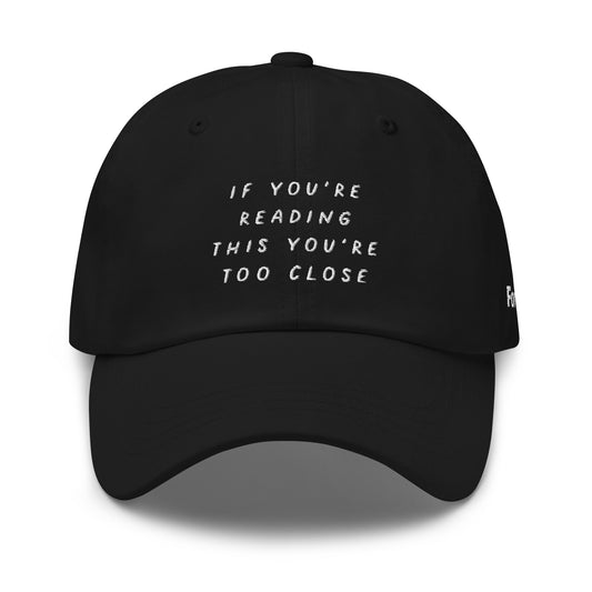Too Close Dad Hat
